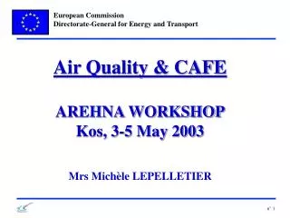 Air Quality &amp; CAFE AREHNA WORKSHOP Kos, 3-5 May 2003 Mrs Michèle LEPELLETIER