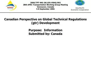 Harmonization through Global Technical Regulations (gtr) 28 th APEC Transportation Working Group Meeting (TPT-WG-28)
