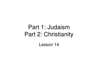 Part 1: Judaism Part 2: Christianity