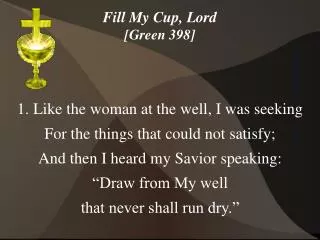 Fill My Cup, Lord [Green 398]