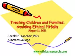 Treating Children and Families: Avoiding Ethical Pitfalls August 11, 2011