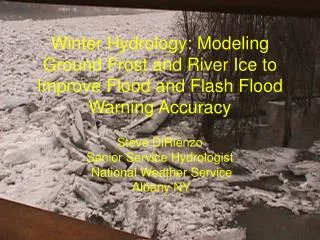 Winter Hydrology: Modeling Ground Frost and River Ice to Improve Flood and Flash Flood Warning Accuracy