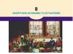 8 SHORT-RUN ECONOMIC FLUCTUATIONS