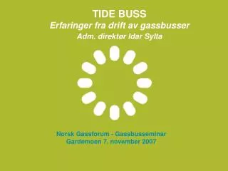 TIDE BUSS Erfaringer fra drift av gassbusser Adm. direktør Idar Sylta