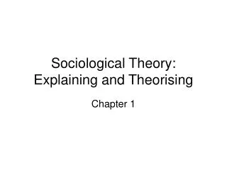 Sociological Theory: Explaining and Theorising