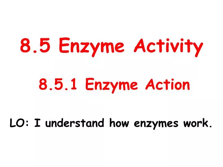 8 5 enzyme activity