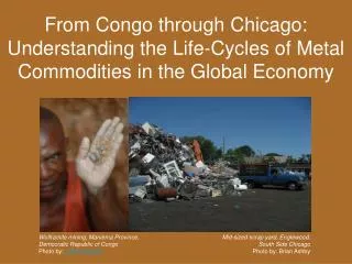 From Congo through Chicago: Understanding the Life-Cycles of Metal Commodities in the Global Economy