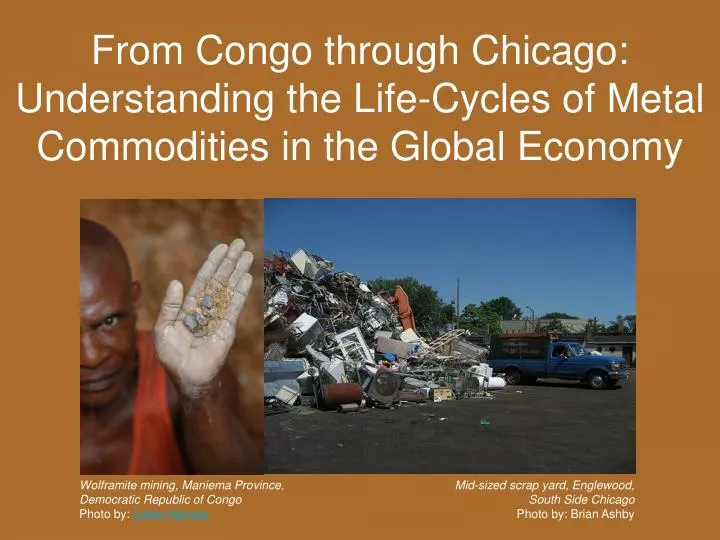 from congo through chicago understanding the life cycles of metal commodities in the global economy