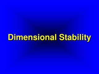 Dimensional Stability