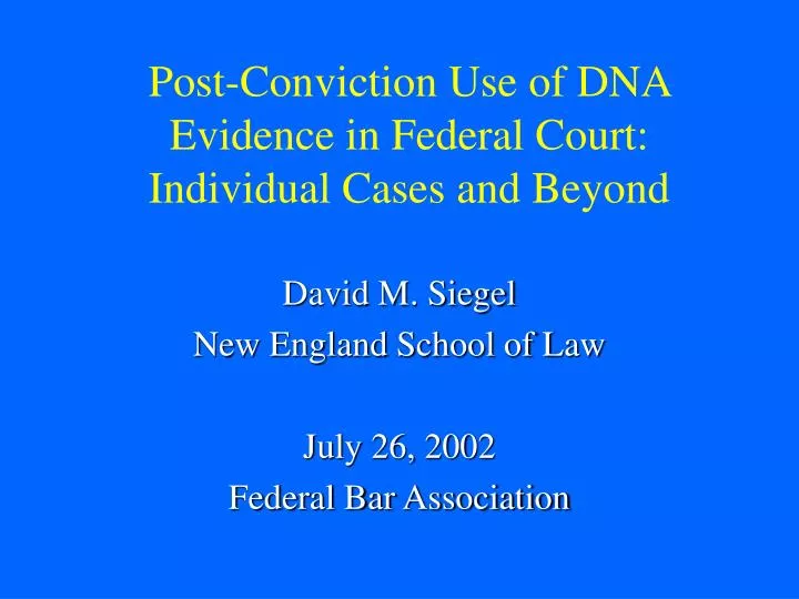post conviction use of dna evidence in federal court individual cases and beyond