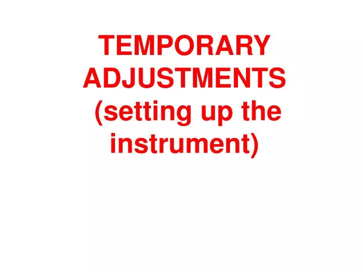 temporary adjustments setting up the instrument