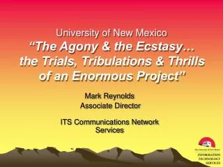 University of New Mexico “The Agony &amp; the Ecstasy… the Trials, Tribulations &amp; Thrills of an Enormous Project”