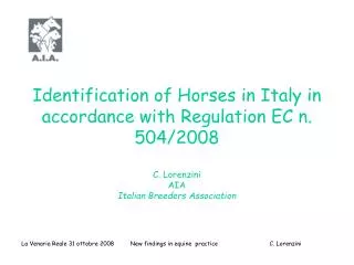Identification of Horses in Italy in accordance with Regulation EC n. 504/2008 C. Lorenzini AIA Italian Breeders Associa