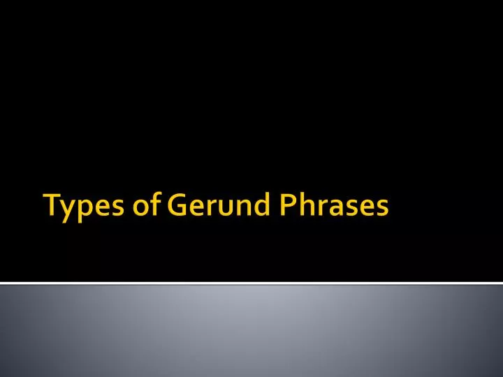 types of gerund phrases