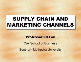 SUPPLY CHAIN AND MARKETING CHANNELS