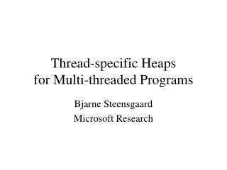 Thread-specific Heaps for Multi-threaded Programs