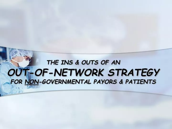 the ins outs of an out of network strategy for non governmental payors patients