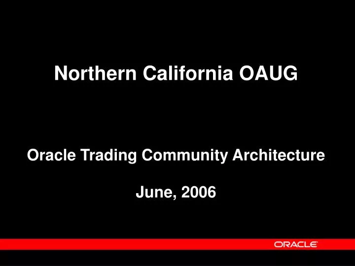 northern california oaug oracle trading community architecture june 2006