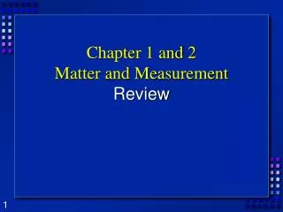 Chapter 1 and 2 Matter and Measurement Review