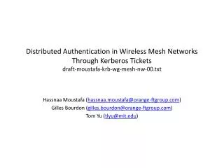Distributed Authentication in Wireless Mesh Networks Through Kerberos Tickets draft-moustafa-krb-wg-mesh-nw-00.txt