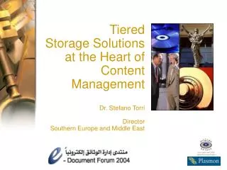 Tiered Storage Solutions at the Heart of Content Management Dr. Stefano Torri Director Southern Europe and Middle Eas