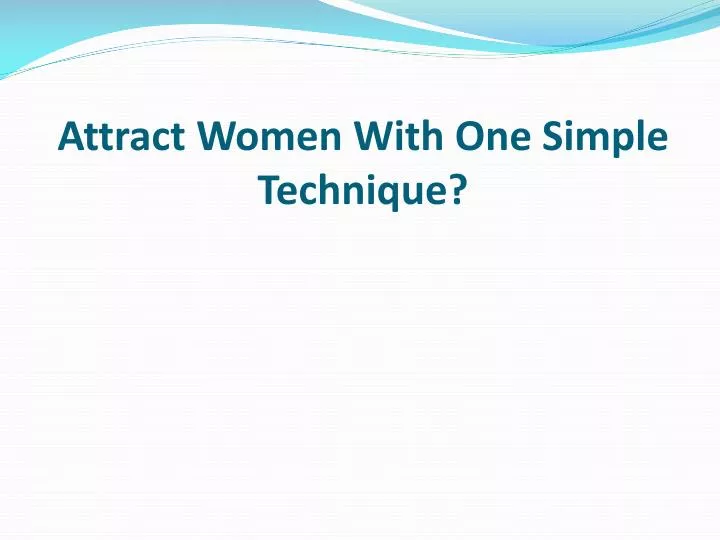 attract women with one simple technique