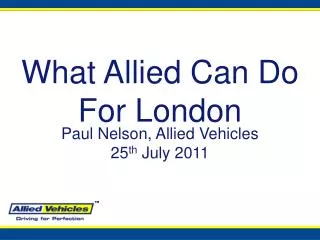 Paul Nelson, Allied Vehicles 25 th July 2011