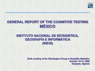 GENERAL REPORT OF THE COGNITIVE TESTING MÉXICO INSTITUTO NACIONAL DE ESTADISTICA, GEOGRAFÍA E INFORMÁTICA (INEGI)