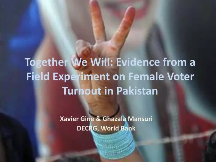 together we will evidence from a field experiment on female voter turnout in pakistan