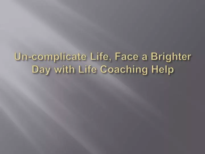 un complicate life face a brighter day with life coaching help