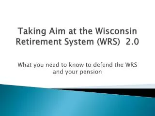 Taking Aim at the Wisconsin Retirement System ( WRS) 2.0