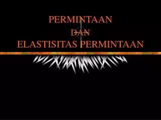 PERMINTAAN DAN ELASTISITAS PERMINTAAN