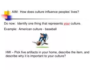 AIM: How does culture influence peoples’ lives?