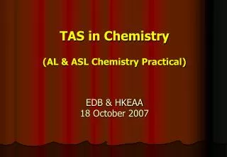 TAS in Chemistry (AL &amp; ASL Chemistry Practical) EDB &amp; HKEAA 18 October 2007