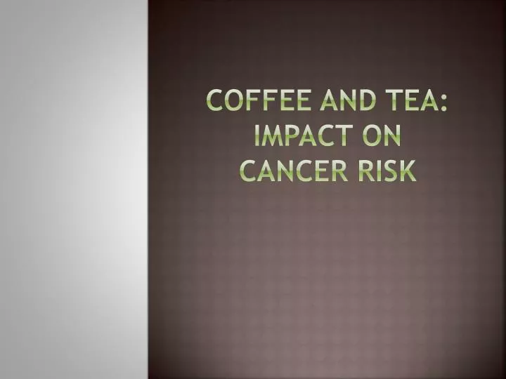 coffee and tea impact on cancer risk
