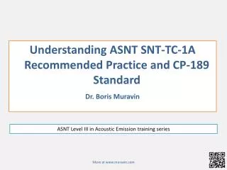 Understanding ASNT SNT-TC-1A Recommended Practice and CP-189 Standard Dr. Boris Muravin