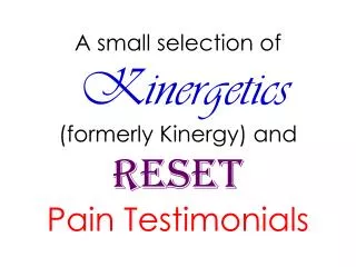 A small selection of Kinergetics (formerly Kinergy) and RESET Pain Testimonials