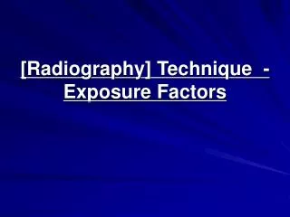 [Radiography] Technique - Exposure Factors