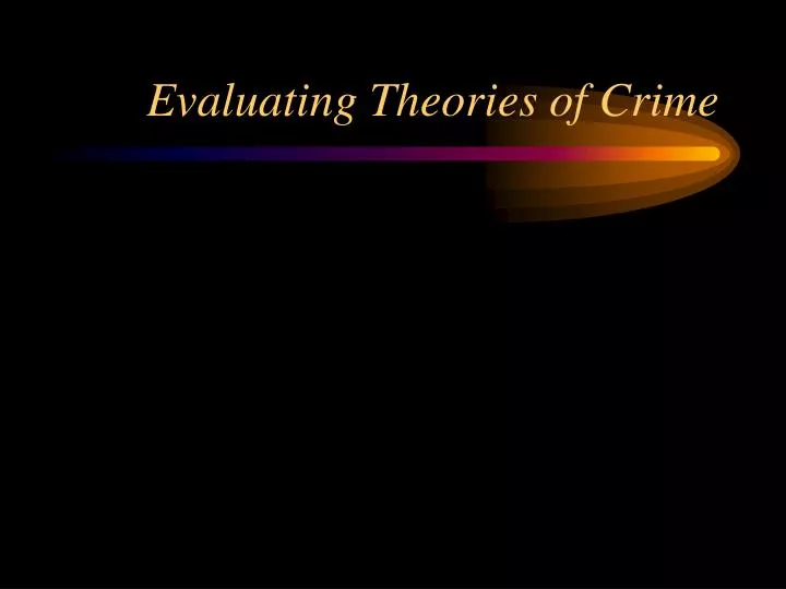 evaluating theories of crime
