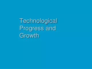 Technological Progress and Growth