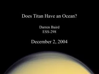 Does Titan Have an Ocean? Darren Baird ESS-298 December 2, 2004
