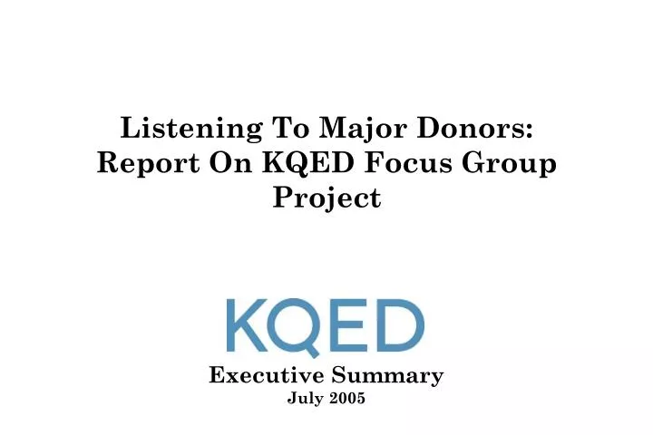 listening to major donors report on kqed focus group project executive summary july 2005