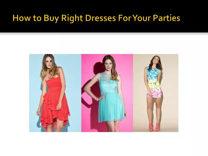 how to buy right dresses for your parties
