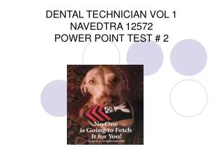 DENTAL TECHNICIAN VOL 1 NAVEDTRA 12572 POWER POINT TEST # 2