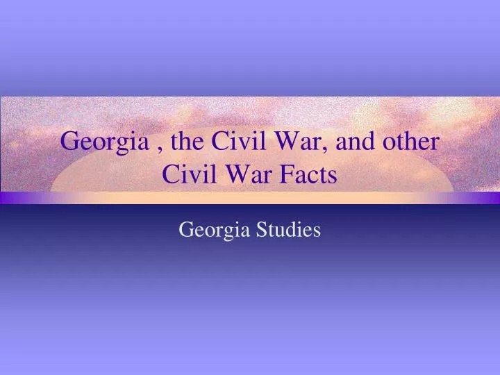 georgia the civil war and other civil war facts