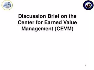 Discussion Brief on the Center for Earned Value Management (CEVM)
