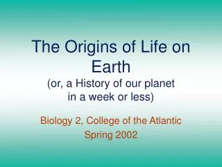 The Origins of Life on Earth (or, a History of our planet in a week or less)