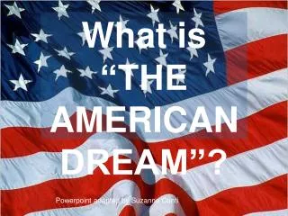 What is “THE AMERICAN DREAM”?