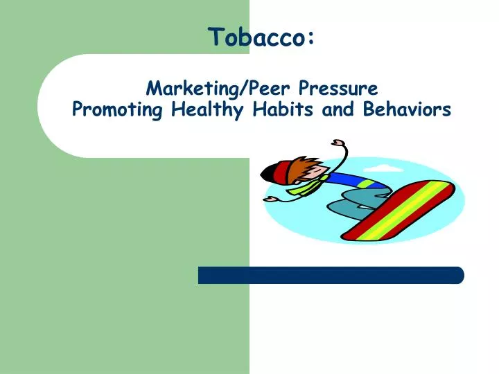 tobacco marketing peer pressure promoting healthy habits and behaviors