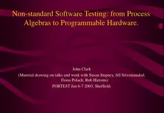 Non-standard Software Testing: from Process Algebras to Programmable Hardware.